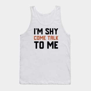 I'm Shy Come Talk To Me Tank Top